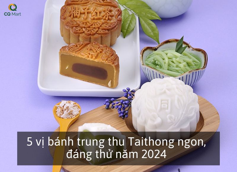 5 vị bánh trung thu Taithong ngon, đáng thử năm 2024