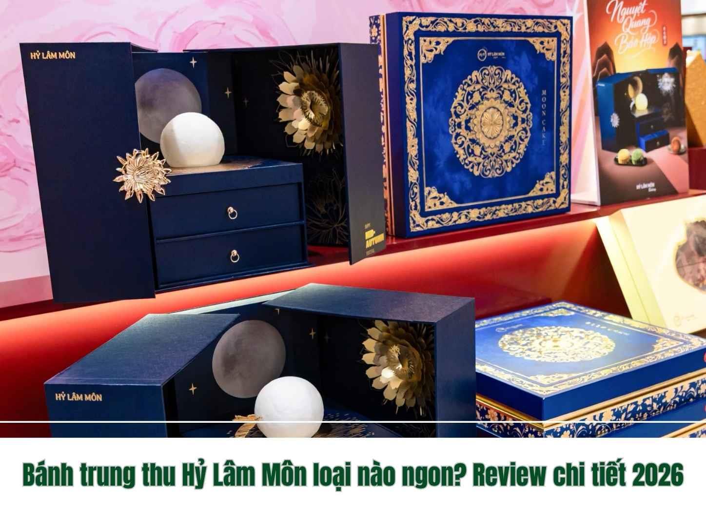 Bánh trung thu Hỷ Lâm Môn loại nào ngon? Review chi tiết 2026