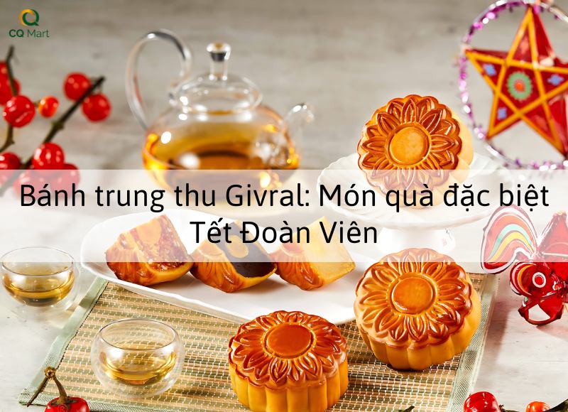 Bánh trung thu Givral: Món quà đặc biệt Tết Đoàn Viên