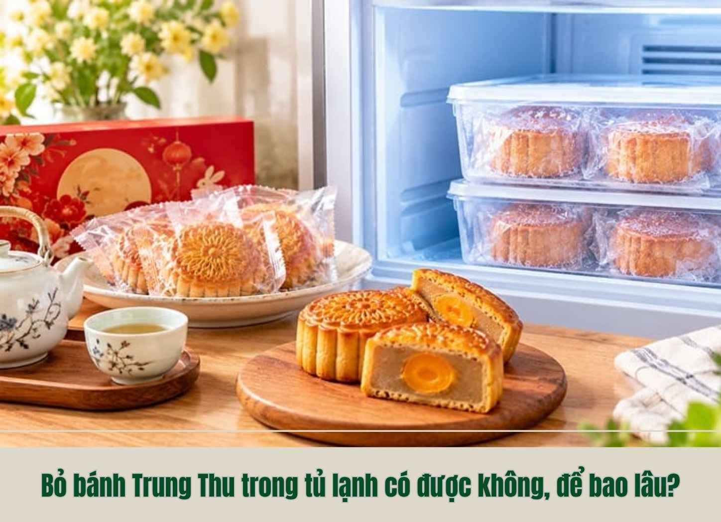 Bỏ bánh Trung Thu trong tủ lạnh có được không, để bao lâu?
